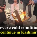 Severe cold conditions continue in Kashmir